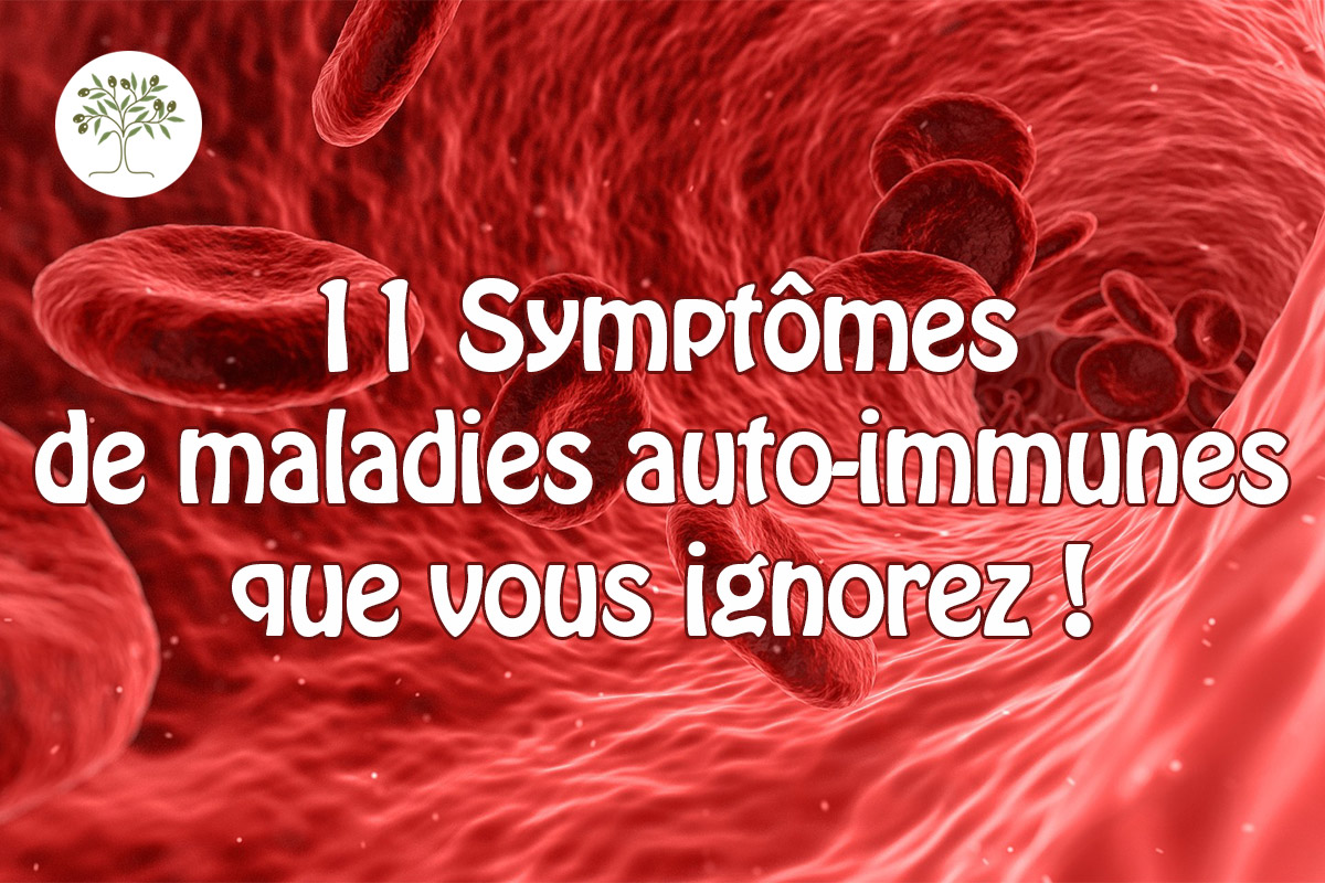 11 Symptômes de maladies auto-immunes que vous ignorez !